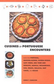 Cuisines of Portuguese Encounters: Recipes from Angola, Azores, Brazil, Cape Verde, East Timor, Goa, Guinea-Bissau, Macau, Madeira, Malacca, Mozambique, Portugal, and Sao Tome and