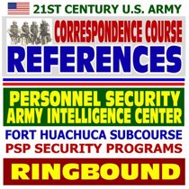 21st Century U.S. Army Correspondence Course References: Personnel Security Program, PSP, U.S. Army Intelligence Center and Fort Huachuca Subcourse (Ringbound)