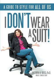 I Don't Wear A Suit!: A guide to style for all of us
