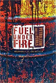 Fuel Under Fire: Petroleum and Its Perils (Nonfiction - Young Adult)