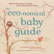 The Eco-nomical Baby Guide: Down-to-Earth Ways for Parents to Save Money and the Planet