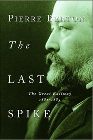 The Last Spike : The Great Railway, 1881-1885