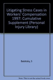 Litigating Stress Cases in Workers Compensation, 1997 Cumulative Supplement (Personal Injury Library)