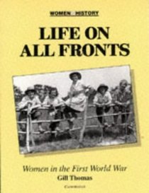 Life on All Fronts : Women in the First World War (Women in History)