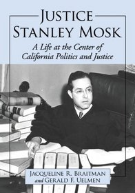 Justice Stanley Mosk: A Life at the Center of California Politics and Justice