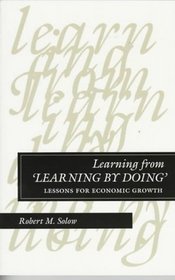Learning from 'Learning by Doing': Lessons for Economic Growth (Kenneth J. Arrow Lectures)