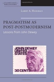 Pragmatism as Post-Postmodernism: Lessons from John Dewey (American Philosophy (Hardcover Unnumbered))