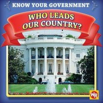 Who Leads Our Country? (Know Your Government)