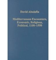 Mediterranean Encounters, Economic, Religious, Political, 1100-1550 (Collected Studies, Cs694.)