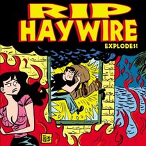 Rip Haywire EXPLODES!