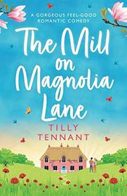 The Mill on Magnolia Lane: A gorgeous feel good romantic comedy