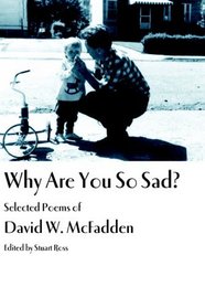 Why Are You So Sad?: Selected Poems of David W. McFadden
