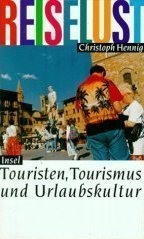 Reiselust: Touristen, Tourismus und Urlaubskultur (German Edition)