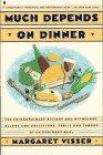 Much Depends on Dinner: The Extraordinary History of Mythology, Allure, and Absessions,Perils, Taboos of an Ordinary Meal