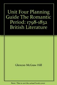 Unit Four Planning Guide The Romantic Period: 1798-1832 British Literature