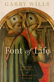 Font of Life: Ambrose, Augustine, and the Mystery of Baptism (Emblems of Antiquity)