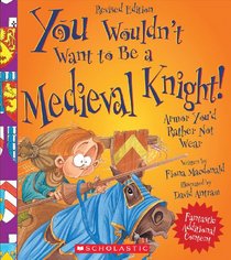 You Wouldn't Want to Be a Medieval Knight!