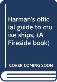 Harman's official guide to cruise ships, (A Fireside book)