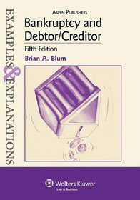 Bankruptcy and Debtor/Creditor Examples and Explanations, 5th Edition (Examples & Explanations)