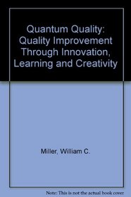 Quantum Quality: Quality Improvement Through Innovation, Learning, and Creativity
