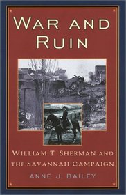 War and Ruin: William T. Sherman and the Savannah Campaign : William T. Sherman and the Savannah Campaign (The American Crisis Series, No. 10)