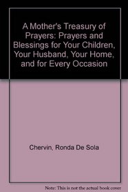 A Mother's Treasury of Prayers: Prayers and Blessings for Your Children, Your Husband, Your Home, and for Every Occasion