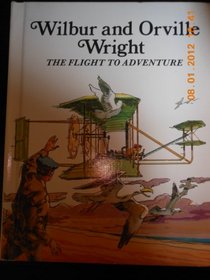 Wilbur and Orville Wright: The Flight of Adventure