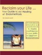 Reclaim your Life - Your Guide to Aid Healing of Endometriosis