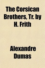 The Corsican Brothers, Tr. by H. Frith
