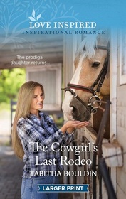 The Cowgirl's Last Rodeo (Love Inspired, No 1542) (Larger Print)