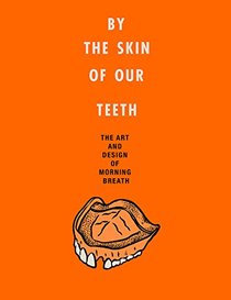 By the Skin of Our Teeth: The Art and Design of Morning Breath