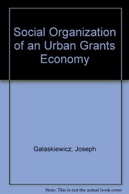 Social organization of an urban grants economy: A study of business philanthropy and nonprofit organizations