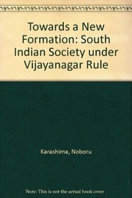 Towards a New Formation: South Indian Society Under Vijayanagar Rule