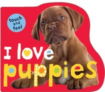 I Love Puppies (Touch and Feel (Priddy Books))