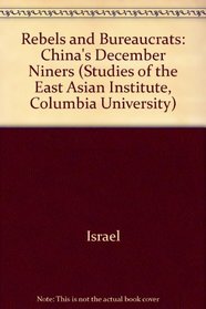 Rebels and Bureaucrats: China's December 9Ers (Studies of the East Asian Institute, Columbia University)