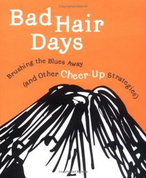 Bad Hair Days : Brushing the Blues Away (and Other Cheer-Up Strategies)