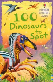 100 Dinosaurs to Spot (Usborne Spotters Cards)