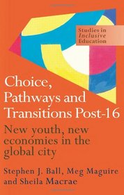 Choice, Pathways and Transitions Post-16: New Youth, New Economies in the Global City (Studies in Inclusive Education Series)