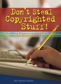 Don't Steal Copyrighted Stuff!: Avoiding Plagiarism and Illegal Internet Downloading (Prime)