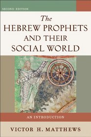 Hebrew Prophets and Their Social World, The: An Introduction