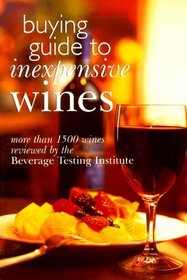 Buying Guide To Inexpensive Wines: More Than 1500 Wines Reviewed By The Beverage Testing Institute