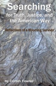 Searching For Truth, Justice, And The American Way: Reflections Of A Wyoming Survivor