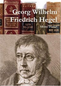 Georg Wilhelm Friedrich Hegel Deutsche Philosopher von Heinz Duthel (German Edition)