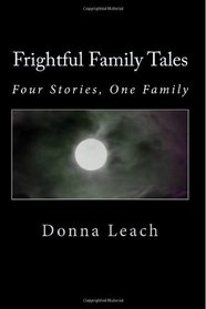 Frightful Family Tales: Four Stories, One Family (Volume 1)