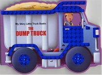 The Dump Truck (My Shiny Little Truck Books)