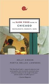 The Slow Food Guide To Chicago: Restaurants, Markets, Bars (Slow Food Guides)