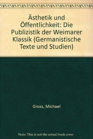 Asthetik und Offentlichkeit: Die Publizistik der Weimarer Klassik (Germanistiche Texte und Studien) (German Edition)