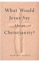 What Would Jesus Say about Christianity?