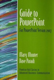 Guide To Powerpoint 2007 (Prentice Hall Guides to Advanced Business Communication)