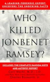 Who Killed JonBenet Ramsey?: A Leading Forensic Expert Uncovers the Shocking Facts